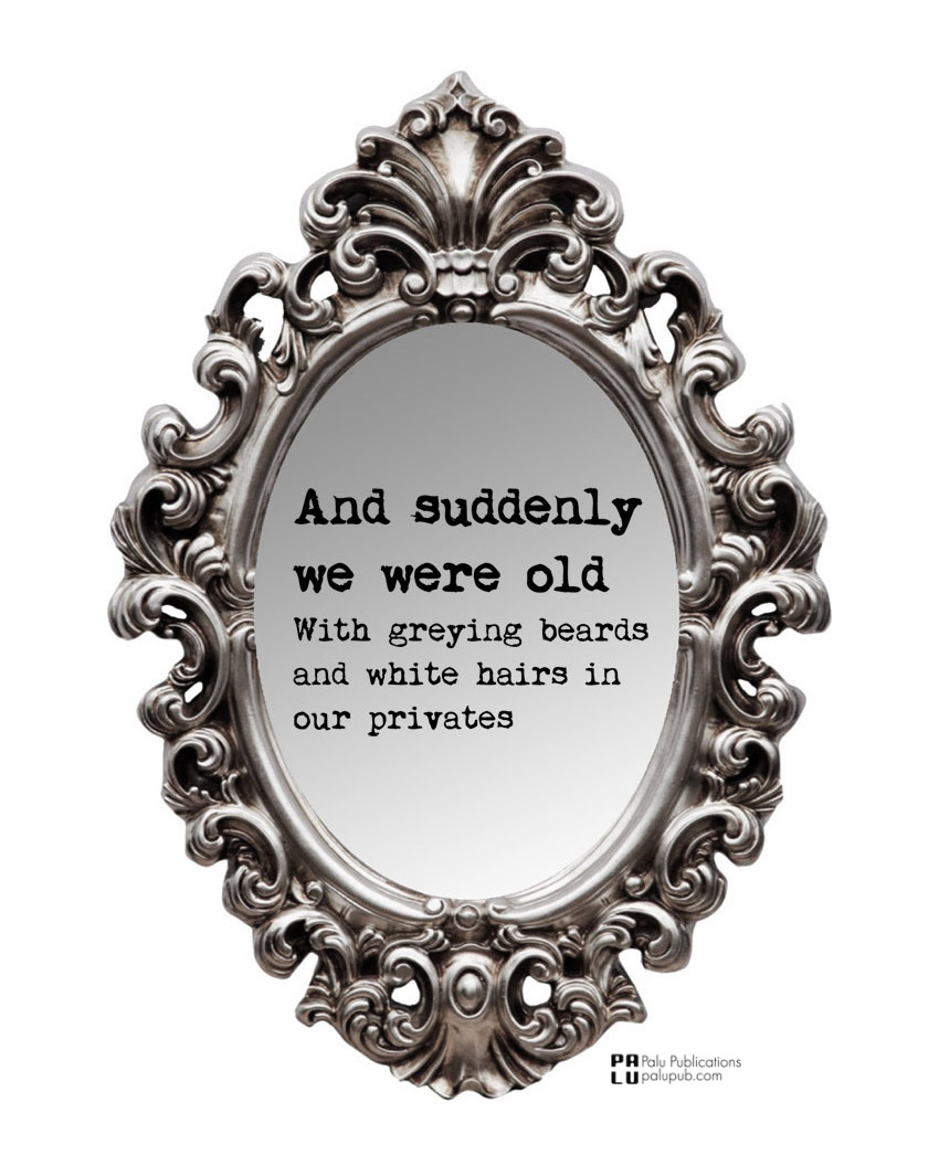 And suddenly we were old