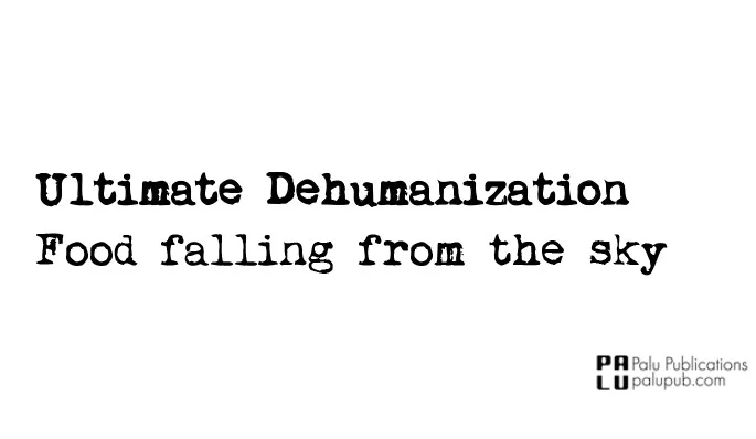 Ultimate Dehumanization