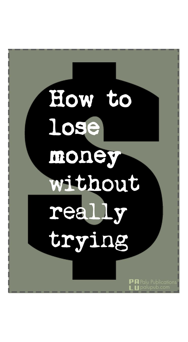 How to lose money without really trying