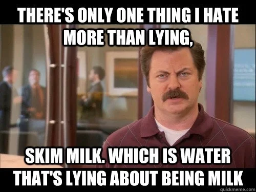Skim milk lies to itself just like human beings do...
