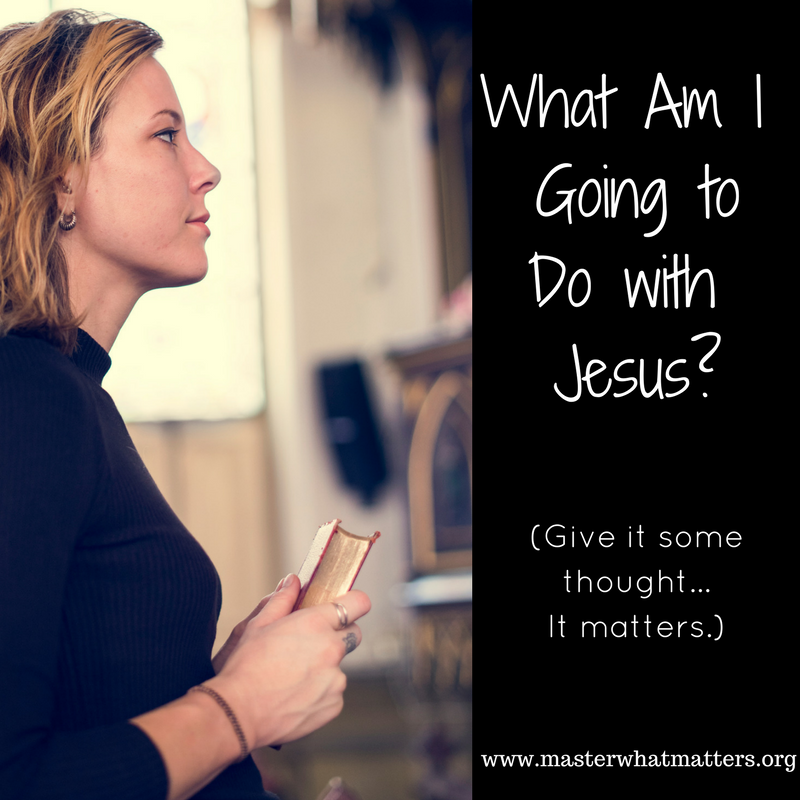 What Am I Going to Do with Jesus?.png