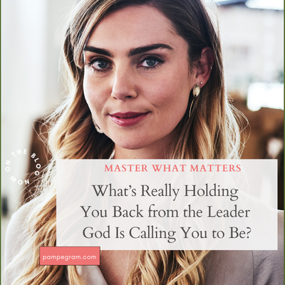 What’s Really Holding You Back from the Leader God Is Calling You to Be?