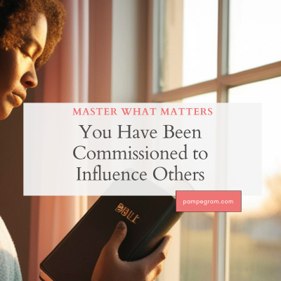 You Have Been Commissioned to Influence Others