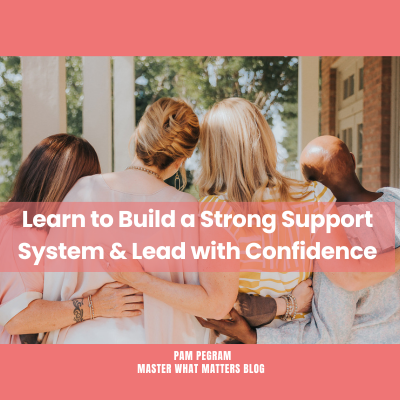 Learn to Build a Strong Support System and Lead with Confidence