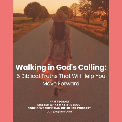 Walking in God's Calling: 5 Biblical Truths That Will Help You Move Forward