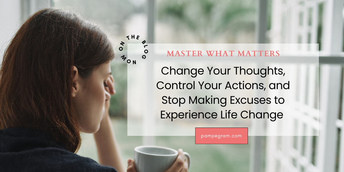 Change Your Thoughts, Control Your Actions, and Stop Making Excuses to ...