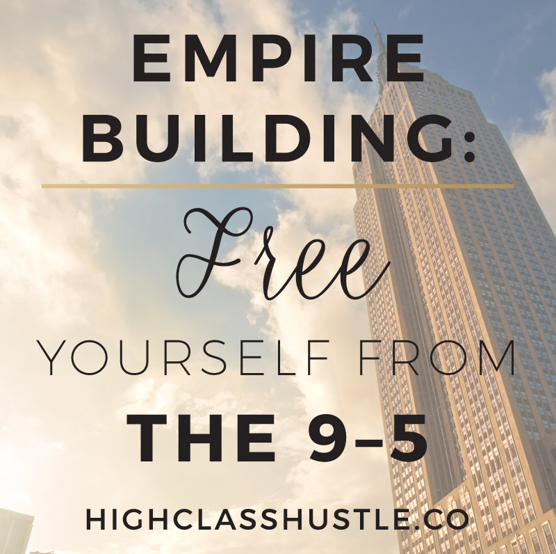Empire Building: Free yourself from the 9-5