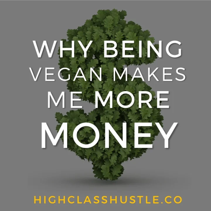 Why Being Vegan Makes Me More Money