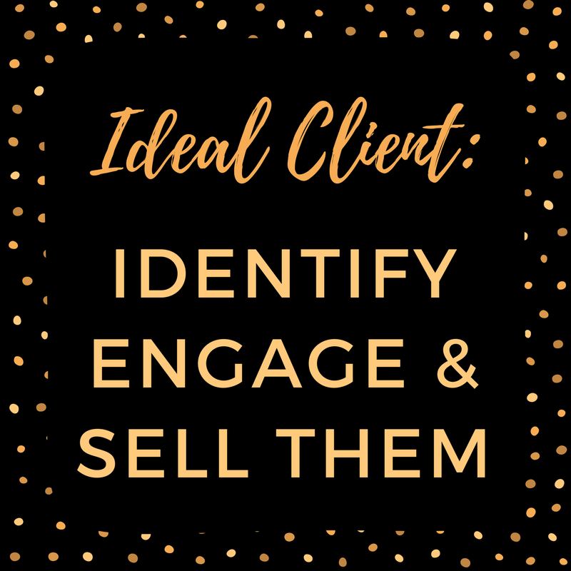 Ideal Client: Identify, Engage & Sell Them