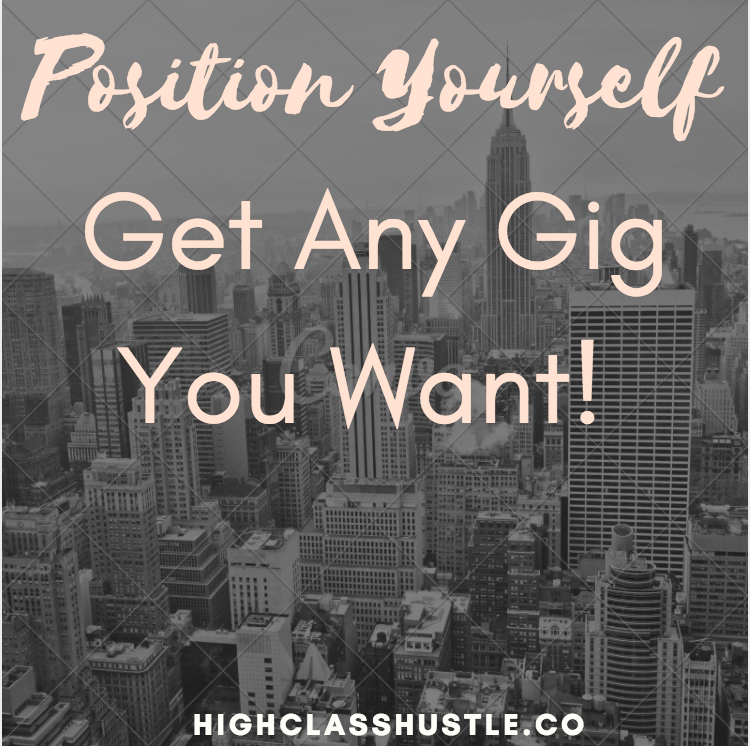 Position Yourself + Get Any Gig you Want