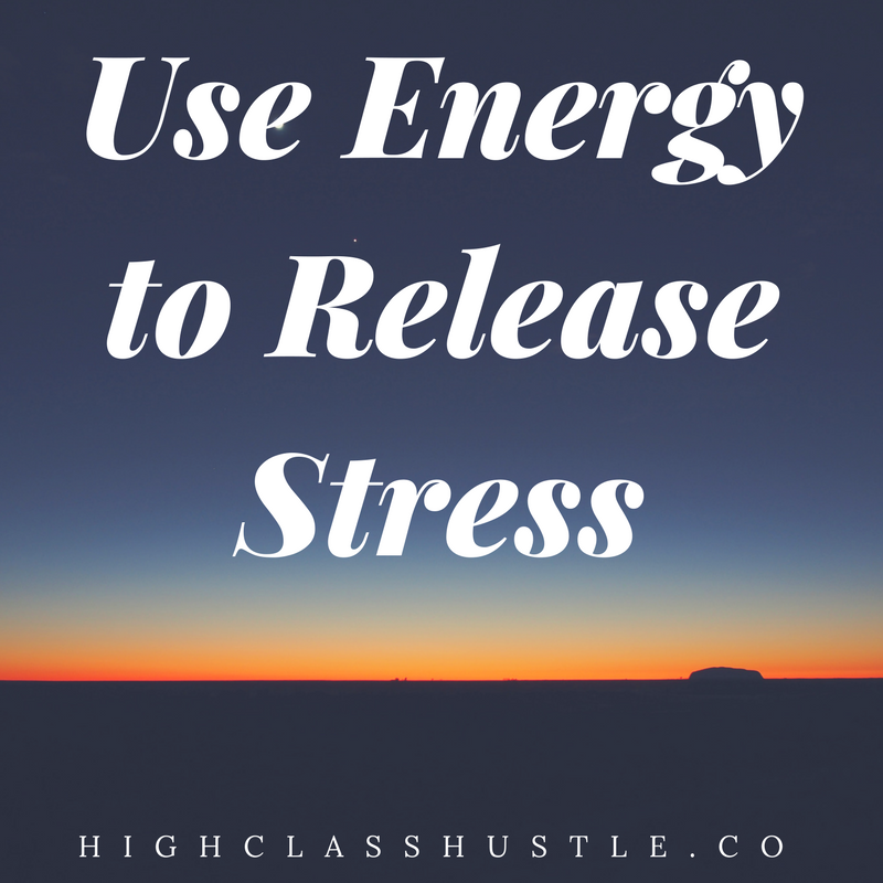 Use Energy to Release Stress 