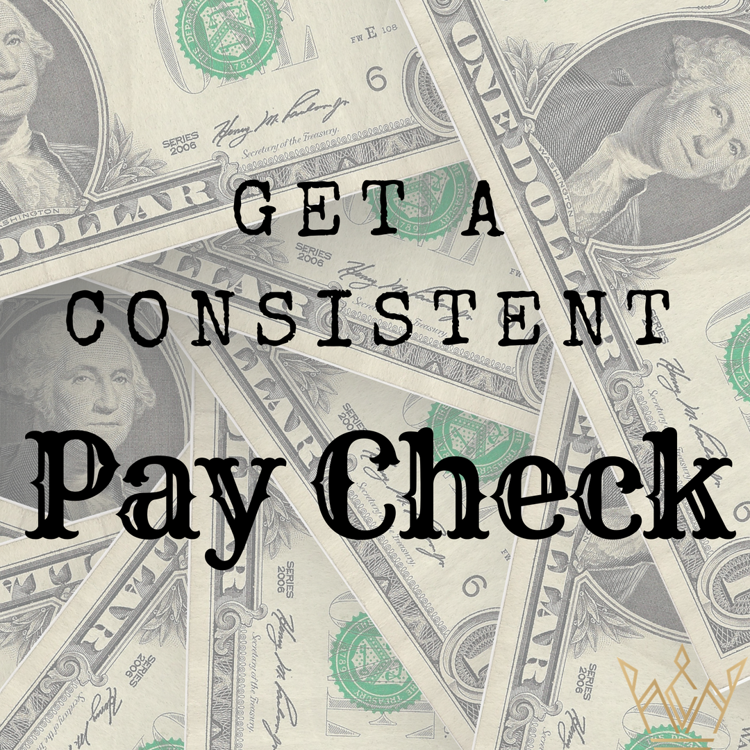 Get a Consistent Pay Check