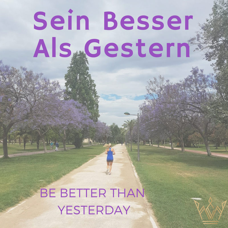 Sein Besser Als Gestern "Be Better than Yesterday"