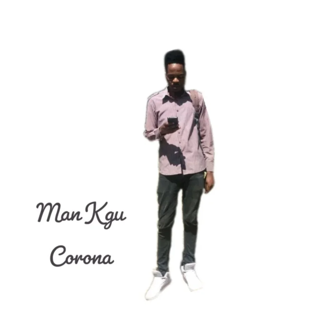 A Reflection of the Times: Man Kgu’s “Corona” Delivers a Powerful Message