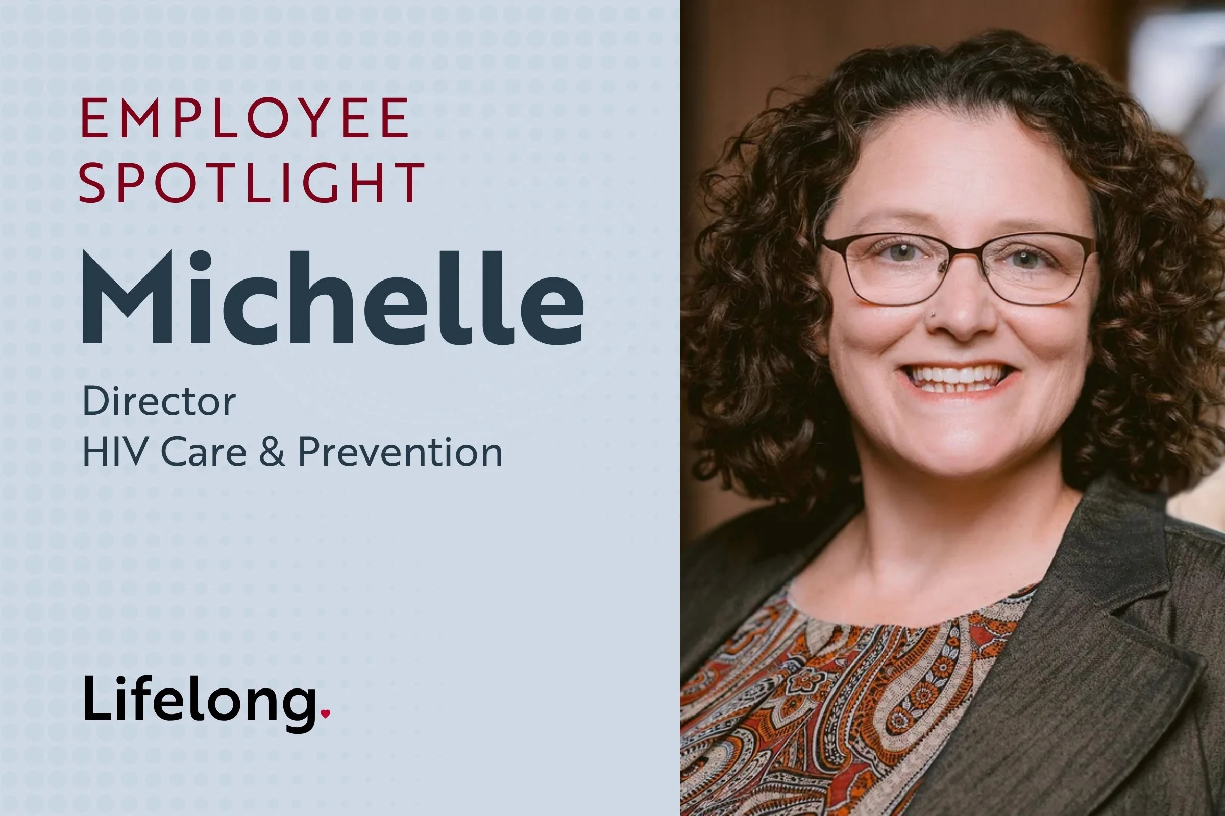 Employee Spotlight: Michelle, Director, HIV Care & Prevention with Lifelong logo underneath and headshot of Michelle with glasses on, smiling, and wearing a brown blazer