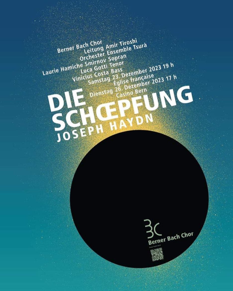 23. Dezember 2023, 19.00 Uhr, Franz&ouml;sische Kirche Bern
26. Dezember 2023, 17.00 Uhr, Casino Bern

Joseph Haydn

Die Sch&ouml;pfung

Solisten:
Laurie Hamiche Smirnov, Sopran
Luca Gotti, Tenor
Vinicius Costa, Bass
 
Orchester: Ensemble Tsur&agrave