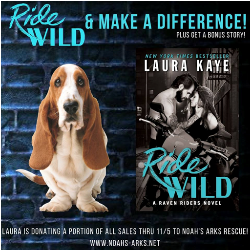  ORDER RIDE WILD & HELP MAKE A DIFFERENCE! Animal rescue is a big part of the storyline of RIDE WILD, and that’s something that's close to Laura’s heart, so Laura’s giving to the cause by donating a portion of all preorders and sales through 11/5 to Noah's Arks Rescue, a fantastic organization that serves as a source of inspiration for the book. When you grab your copy of RIDE WILD, you're helping a great cause AND you'll get a bonus story when you submit your order info, too! Submit Your Preorder Info to Get A Bonus Story Learn More about Noah's Arks