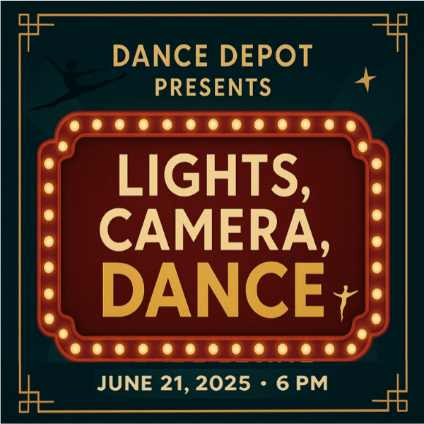 DANCE DEPOT PRESENTS: LIGHTS, CAMERA, DANCE!