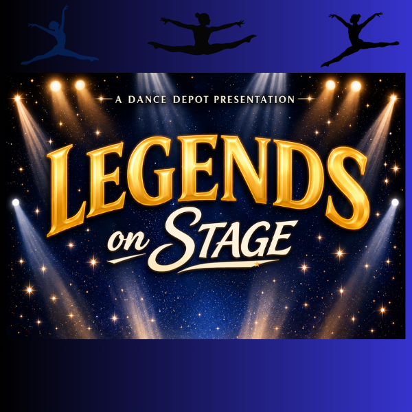 DANCE DEPOT PRESENTS: LEGENDS ON STAGE