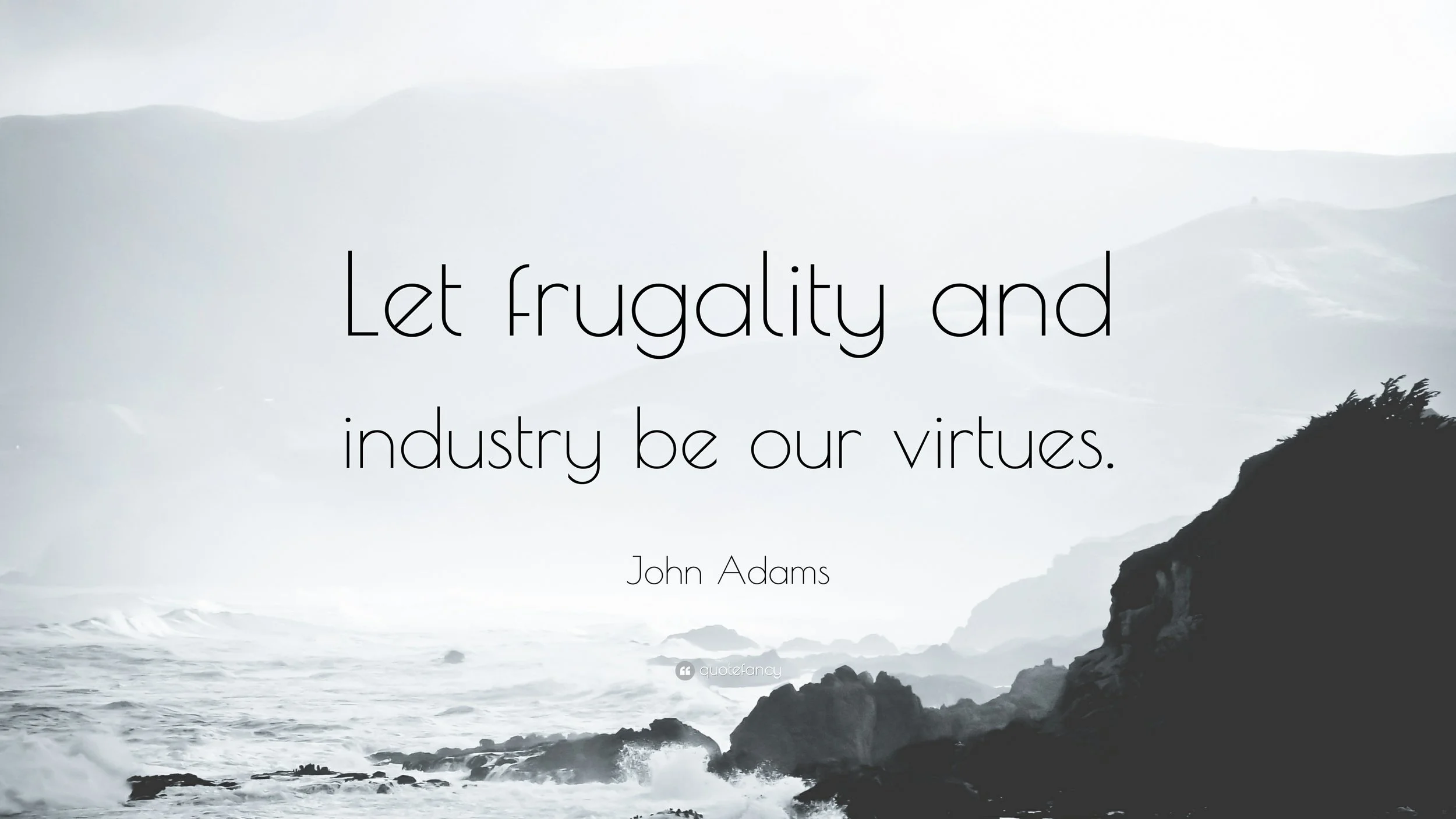 570101-John-Adams-Quote-Let-frugality-and-industry-be-our-virtues.jpg