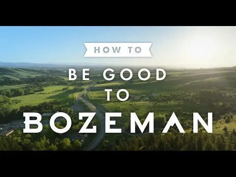 How To Be Good To Bozeman, MT