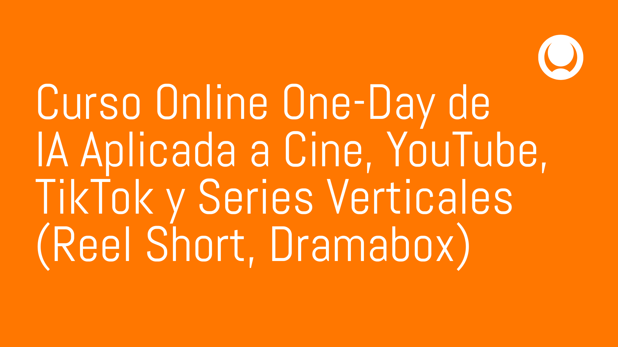 Curso Online One-Day de IA Aplicada a Cine, YouTube, TikTok y Series Verticales (Reel Short, Dramabox)