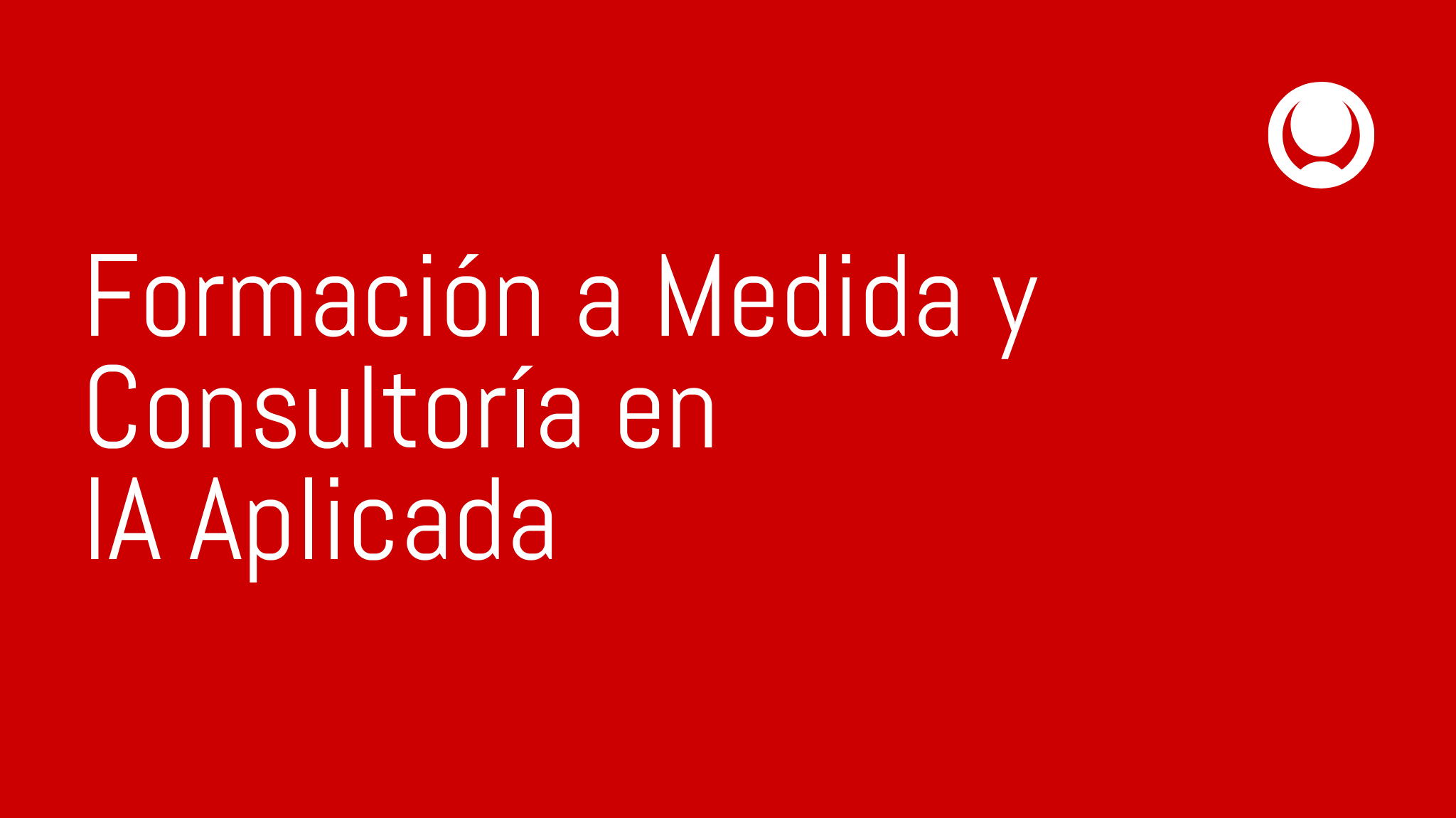 Formación a Medida y Consultoría en IA Aplicada