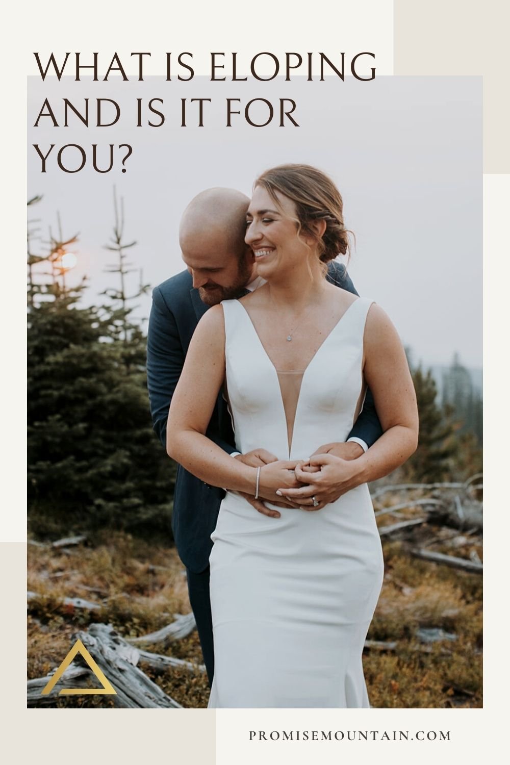 Groom hugs the bride from behind as she smiles during their elopement shoot; image overlaid with text that reads What is Eloping and Is It For You? 