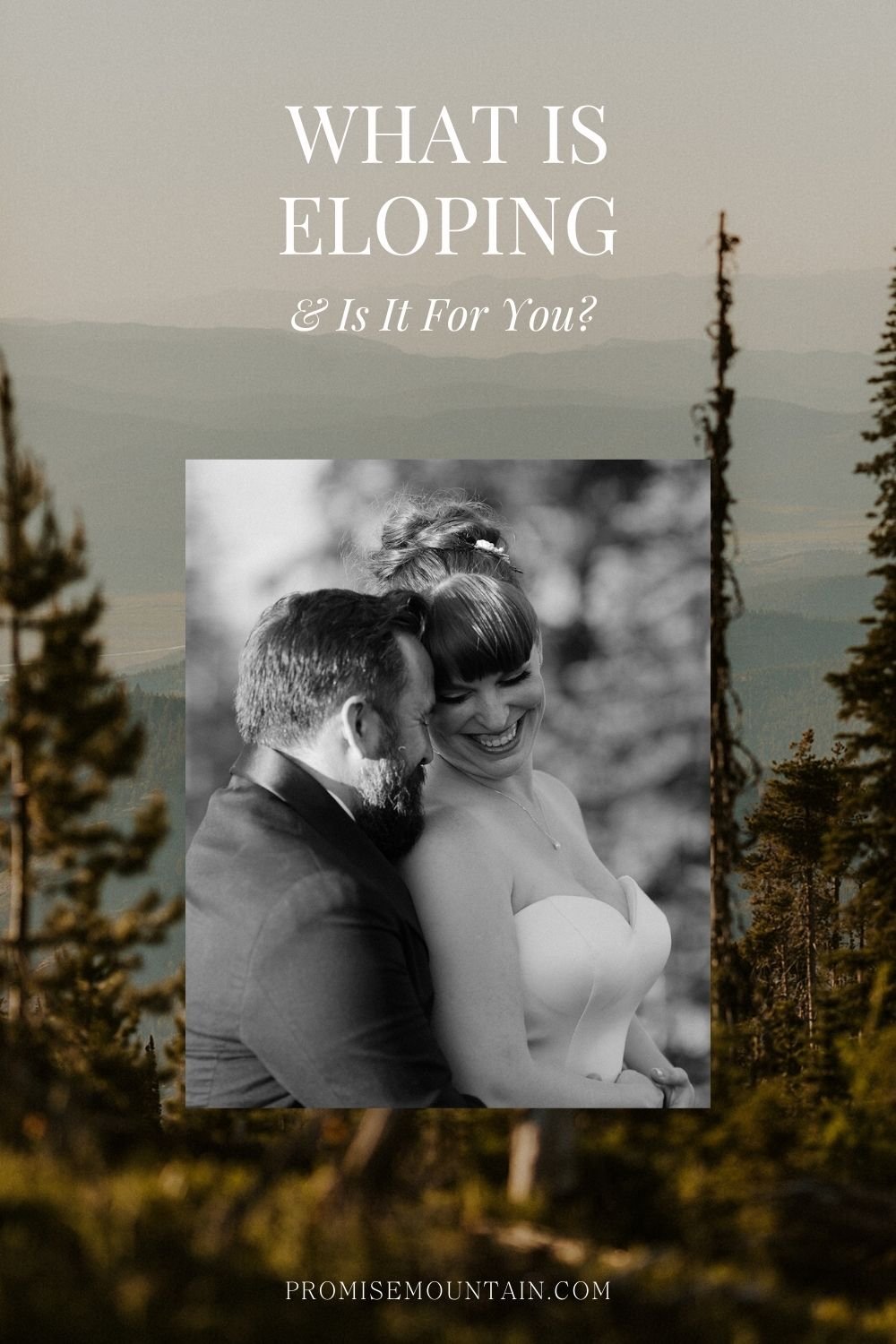 Black and white photo of bride and groom smiling endearingly at each other; image overlaid with text that reads What is Eloping and Is It For You?  