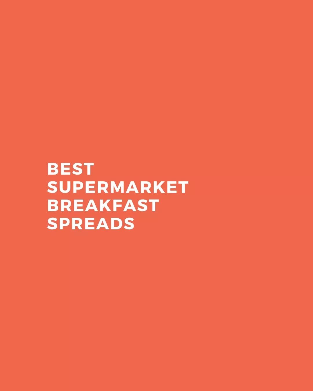 BEST SUPERMARKET BREAKFAST SPREADS 🧈

Choosing spreads with protein, healthy fats and real-food ingredients can make your breakfast more satisfying, help keep blood sugar steadier and give you more sustained energy throughout the day.

With sweeter 