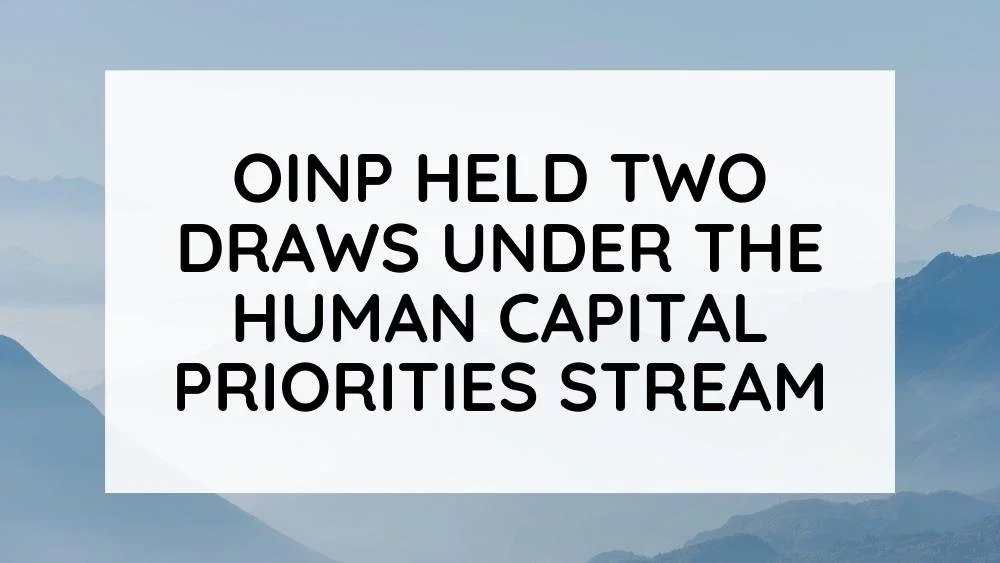 OINP HELD TWO DRAWS UNDER THE HUMAN CAPITAL PRIORITIES STREAM — Global