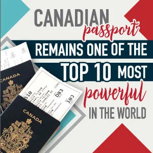 CANADIAN PASSPORT REMAINS ONE OF THE TOP 10 MOST POWERFUL IN THE WORLD