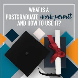 WHAT IS A POSTGRADUATE WORK PERMIT AND HOW TO USE IT?