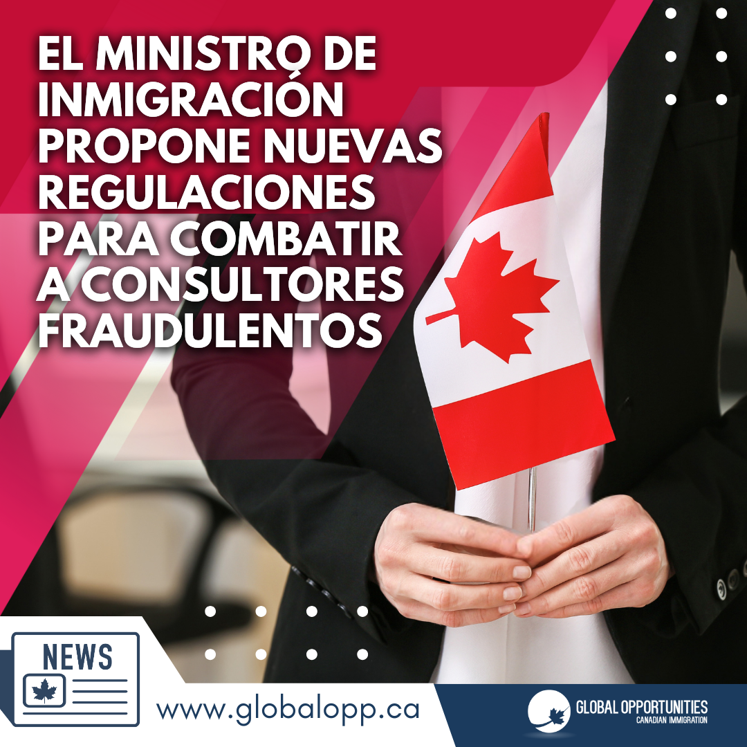  EL MINISTRO DE INMIGRACIÓN PROPONE NUEVAS REGULACIONES PARA COMBATIR A CONSULTORES FRAUDULENTOS