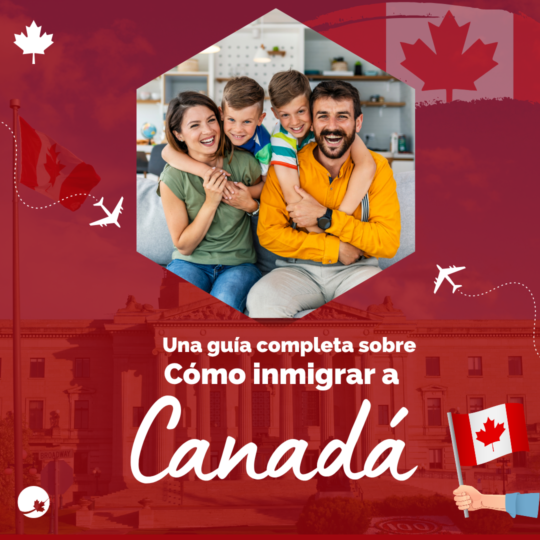GUÍA COMPLETA SOBRE CÓMO EMIGRAR A CANADÁ