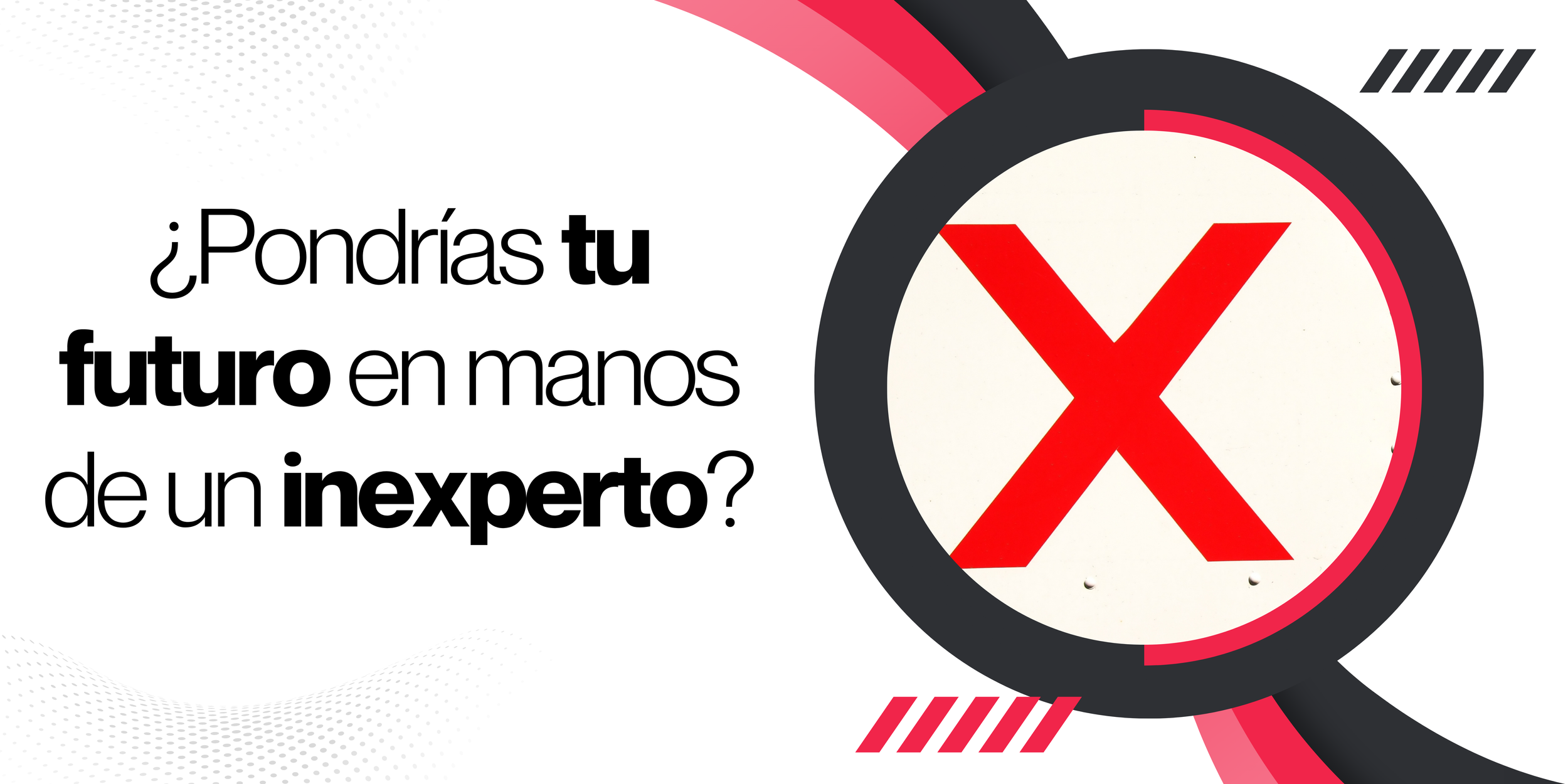 ¿Pondrías tu futuro en manos de alguien inexperto?