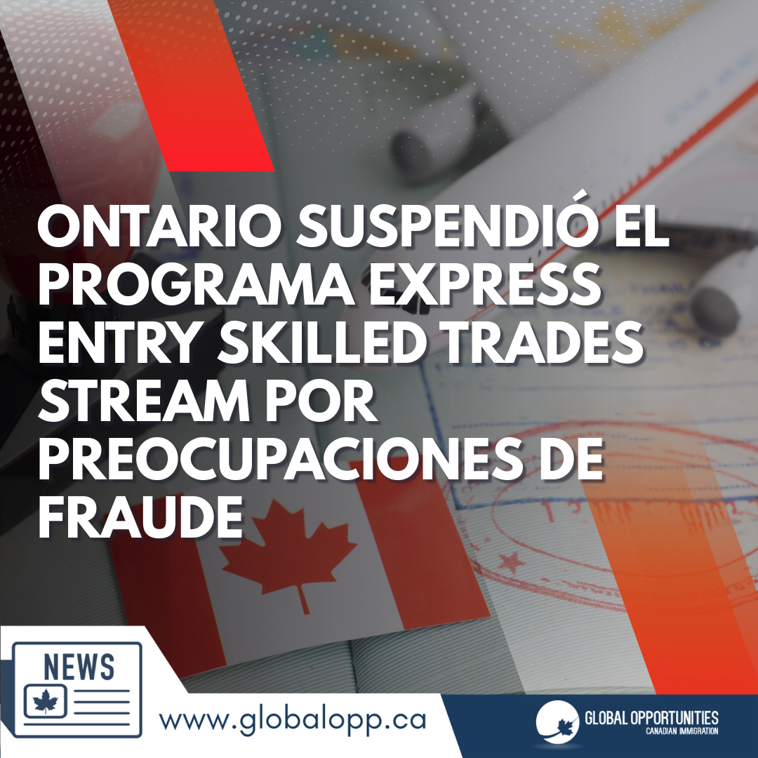ONTARIO SUSPENDIÓ EL PROGRAMA EXPRESS ENTRY SKILLED TRADES STREAM POR PREOCUPACIONES DE FRAUDE