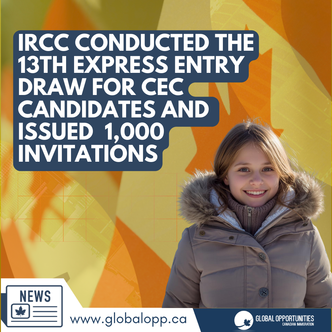 IRCC CONDUCTED THE 13TH EXPRESS ENTRY DRAW FOR CEC CANDIDATES AND  ISSUED  1,000 INVITATIONS