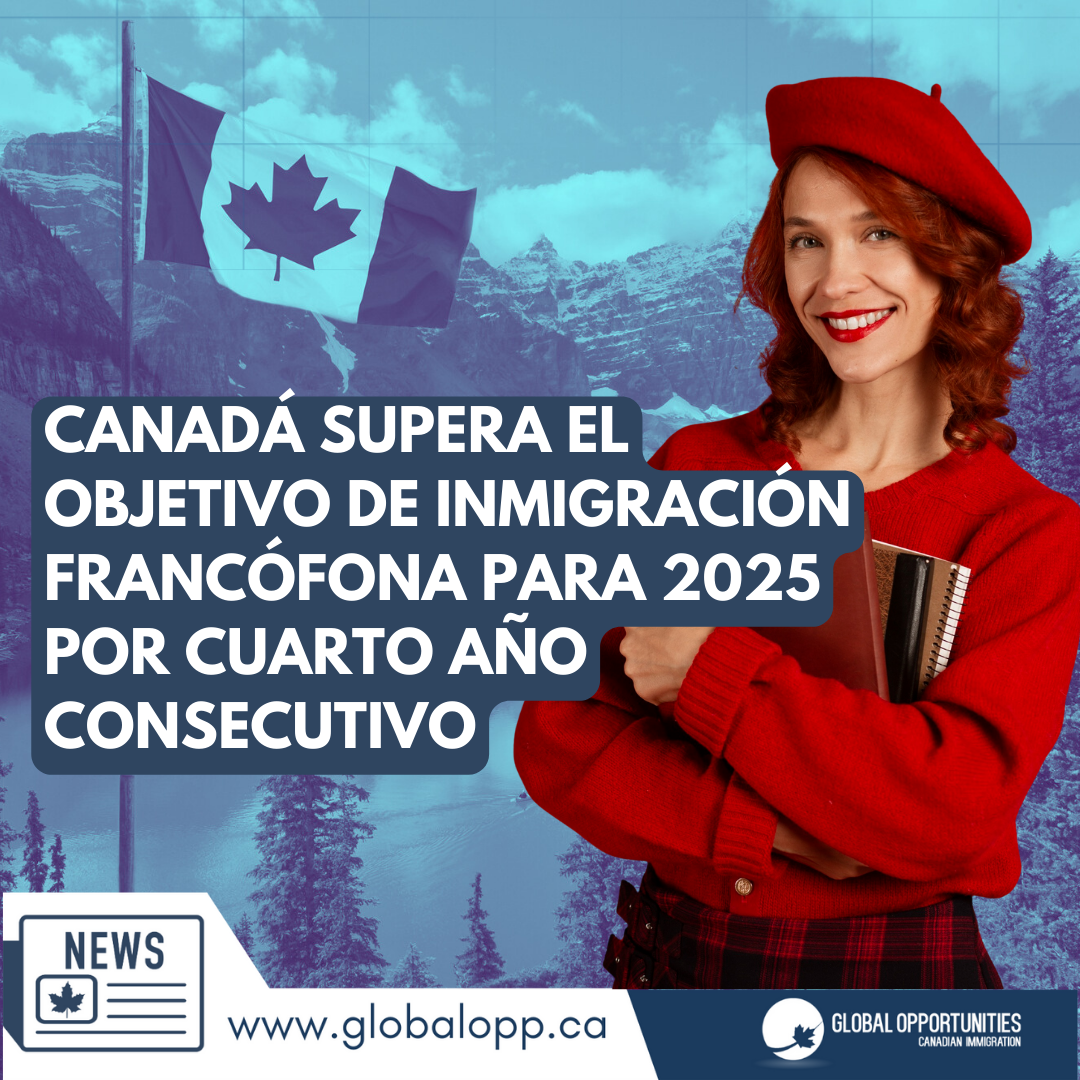 CANADÁ SUPERA EL OBJETIVO DE INMIGRACIÓN FRANCÓFONA PARA 2025 POR CUARTO AÑO CONSECUTIVO