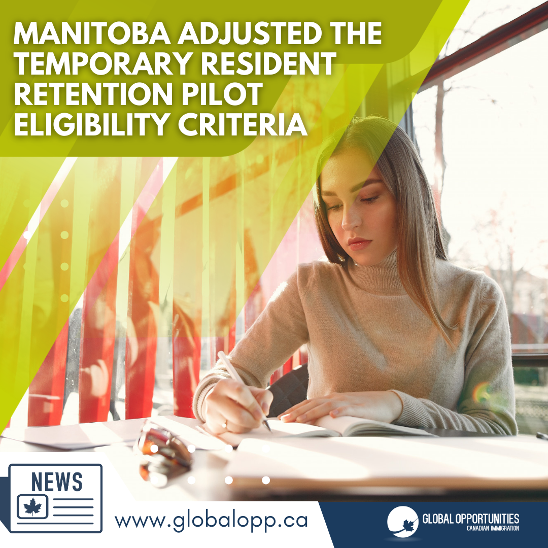 MANITOBA ADJUSTED THE TEMPORARY RESIDENT  RETENTION PILOT  ELIGIBILITY CRITERIA
