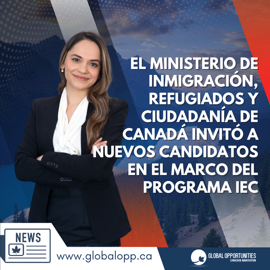EL MINISTERIO DE INMIGRACIÓN, REFUGIADOS Y CIUDADANÍA DE CANADÁ INVITÓ A NUEVOS CANDIDATOS EN EL MARCO DEL PROGRAMA IEC