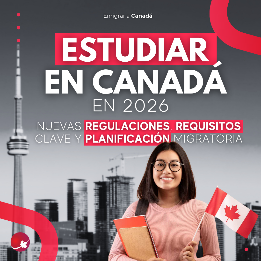 Estudiar en Canadá en 2026: Nuevas Regulaciones, Requisitos Clave y Planificación Migratoria 