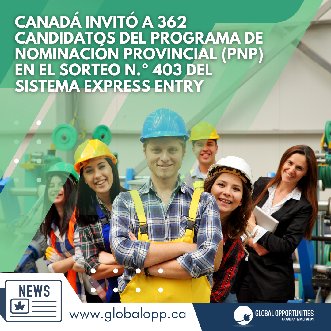 CANADÁ INVITÓ A 362 CANDIDATOS DEL PROGRAMA DE NOMINACIÓN PROVINCIAL (PNP) EN EL SORTEO N.º 403 DEL SISTEMA EXPRESS ENTRY