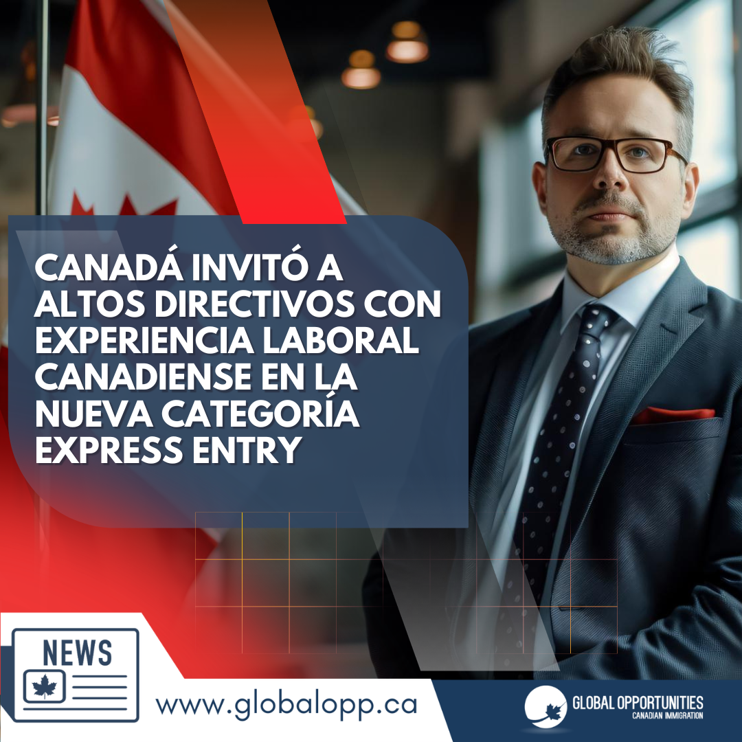 CANADÁ INVITÓ A ALTOS DIRECTIVOS CON EXPERIENCIA LABORAL CANADIENSE EN LA NUEVA CATEGORÍA EXPRESS ENTRY