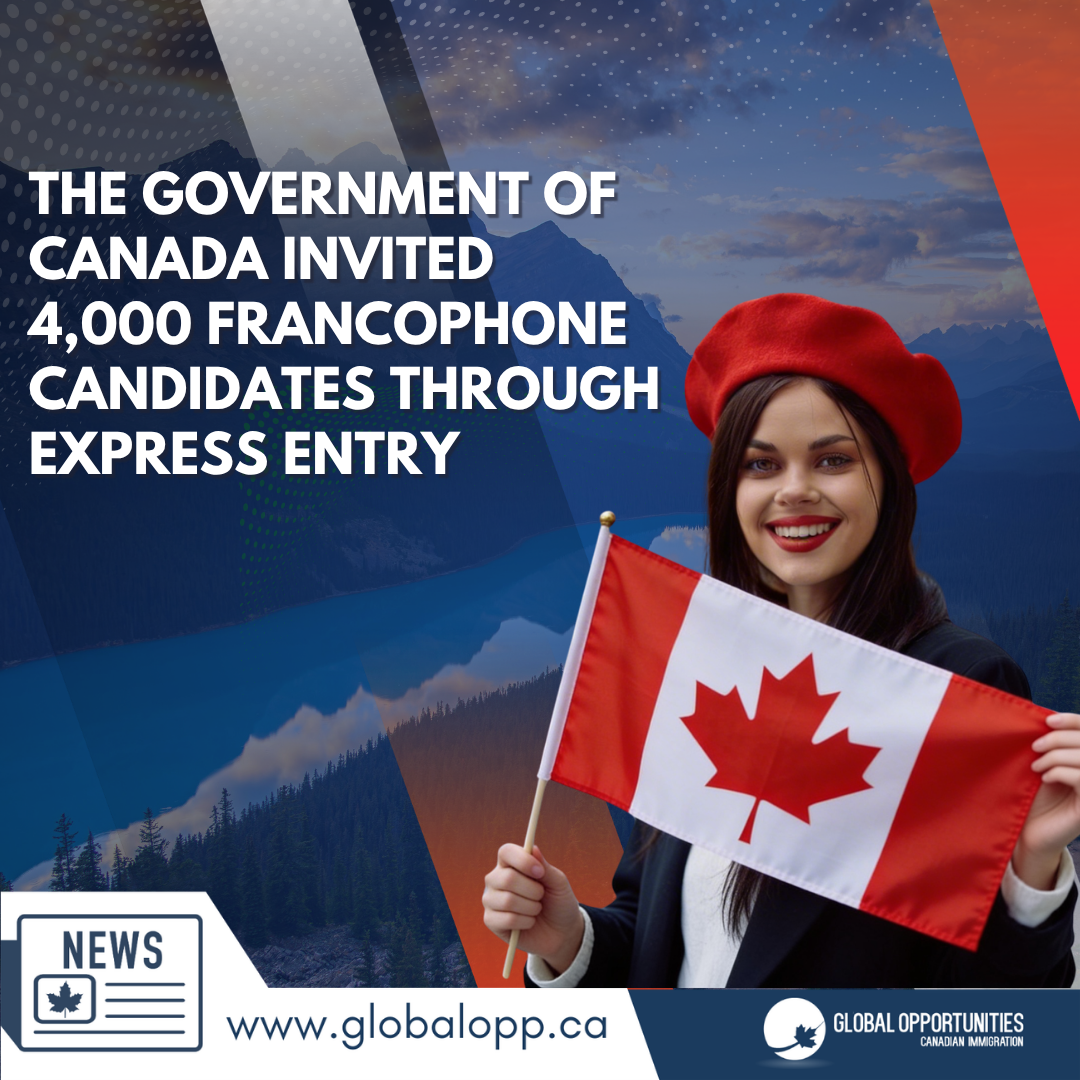 THE GOVERNMENT OF CANADA INVITED 4,000 FRANCOPHONE CANDIDATES THROUGH EXPRESS ENTRY