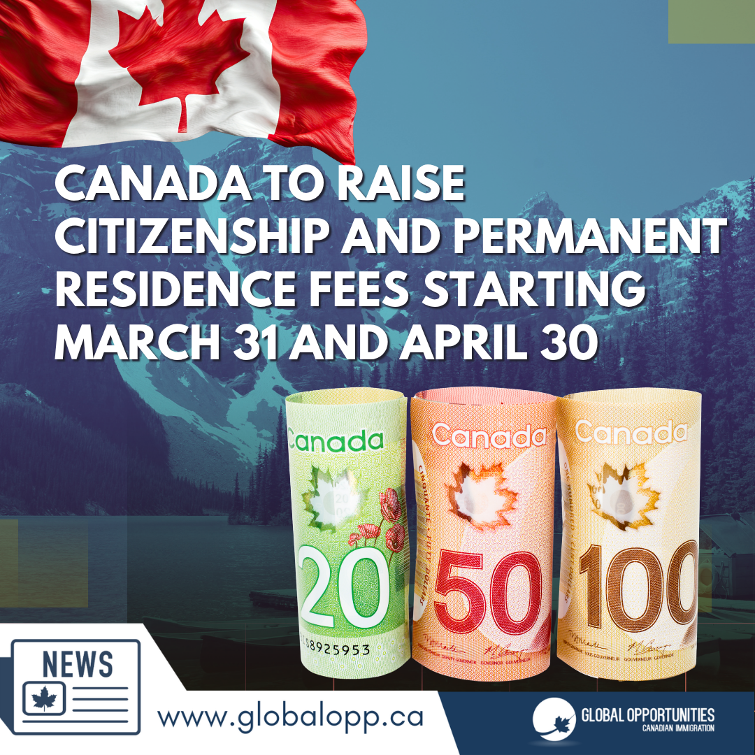 CANADA TO RAISE CITIZENSHIP AND PERMANENT RESIDENCE FEES STARTING MARCH 31 AND APRIL 30