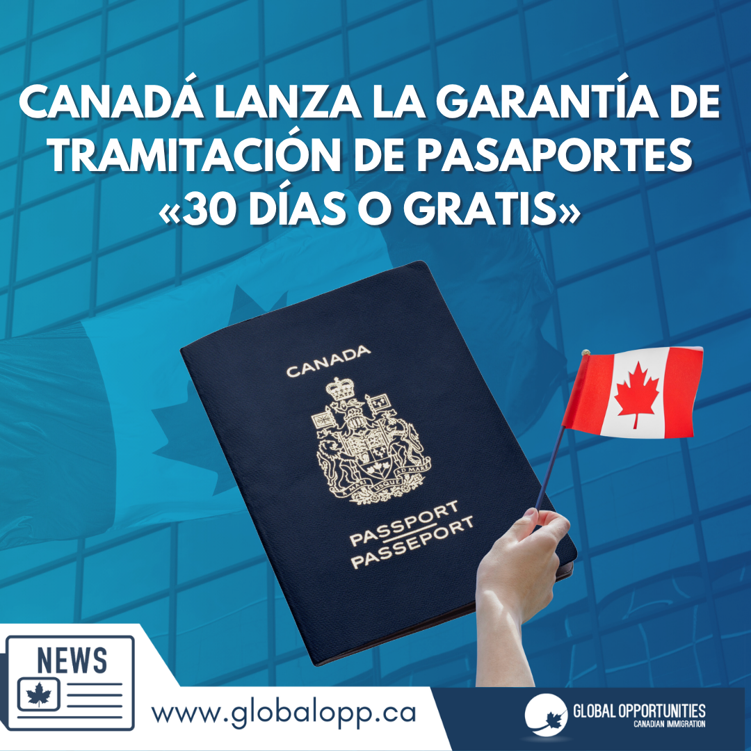 CANADÁ LANZA LA GARANTÍA DE TRAMITACIÓN DE PASAPORTES «30 DÍAS O GRATIS»