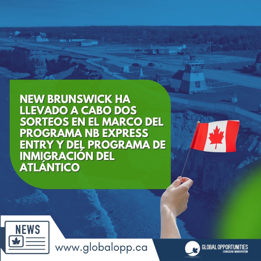 NEW BRUNSWICK HA LLEVADO A CABO DOS SORTEOS EN EL MARCO DEL PROGRAMA NB EXPRESS ENTRY Y DEL PROGRAMA DE INMIGRACIÓN DEL ATLÁNTICO