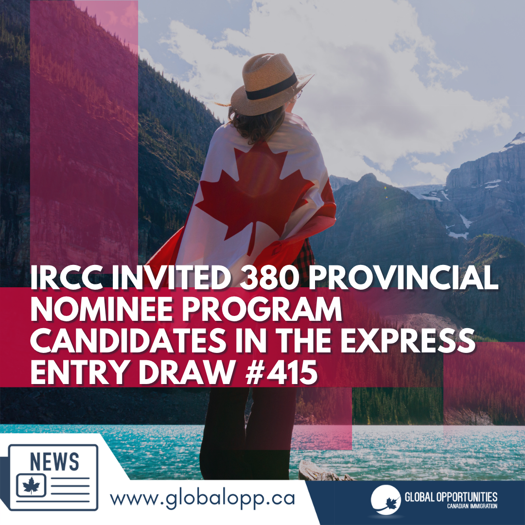 IRCC INVITED 380 PROVINCIAL NOMINEE PROGRAM CANDIDATES IN THE EXPRESS ENTRY DRAW #415