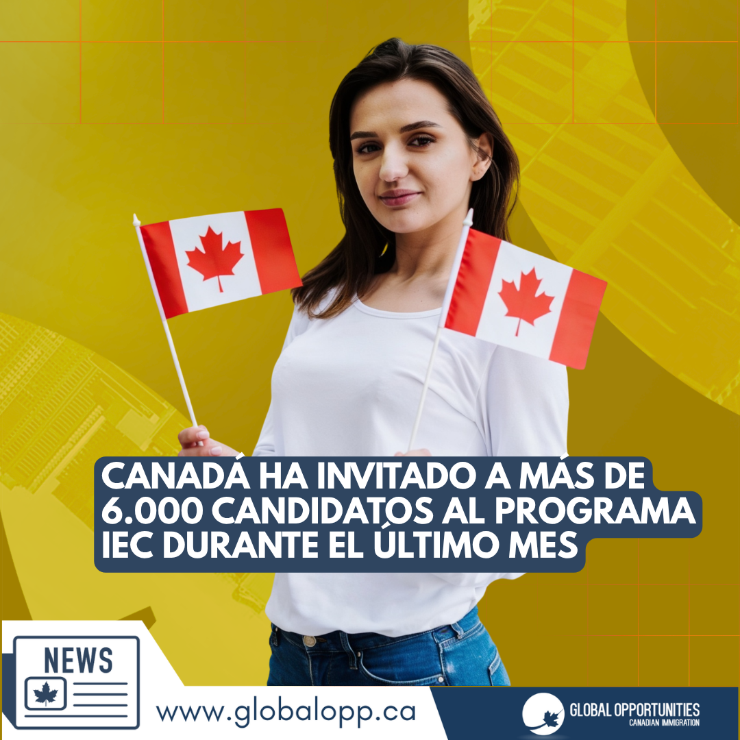 CANADÁ HA INVITADO A MÁS DE 6.000 CANDIDATOS AL PROGRAMA IEC DURANTE EL ÚLTIMO MES